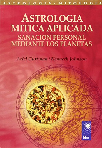 Astrologia Mitica Aplicada/ Mythic Astrology Applied: Sanacion Personal Mediante Los Planetas/ Personal Healing Through the Planets (Nova) (Spanish Edition) (9789501741124) by Guttman, Ariel; Johnson, Kenneth