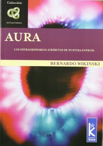 Aura. Los extraordinarios atributos de nuestra energia (Spanish Edition) (9789501770247) by Bernardo Wikinski