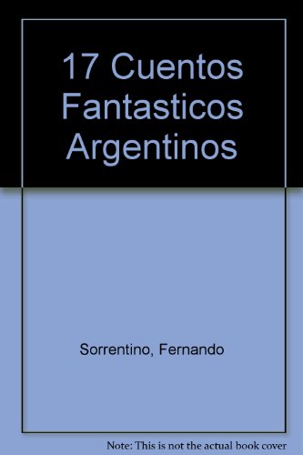 9789502104119: 17 Cuentos Fantasticos Argentinos, Siglo Xx/17 Fantastical Argentine Stories of the 20th Century (Spanish Edition)
