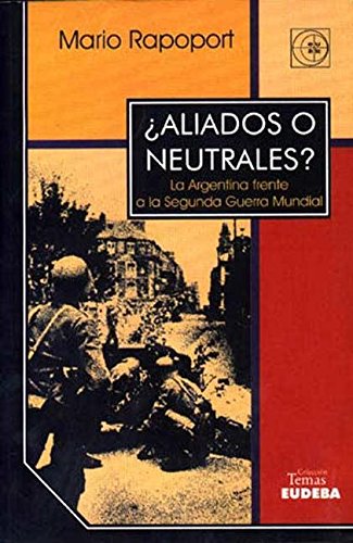 Imagen de archivo de Aliados o neutrales? : la Argentina frente a la Segunda Guerra Mundial.-- ( Temas ) a la venta por Ventara SA