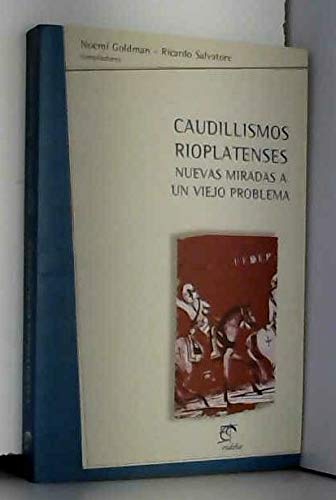 Imagen de archivo de Caudillismos rioplatenses: Nuevas miradas a un viejo problema (Temas. Historia) (Spanish Edition) a la venta por dsmbooks