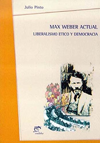 9789502308272: Max Weber Actual - Liberalismo Etico y Democracia