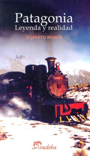 Imagen de archivo de Patagonia: Leyenda y Realidad (Spanish Edition) a la venta por SoferBooks
