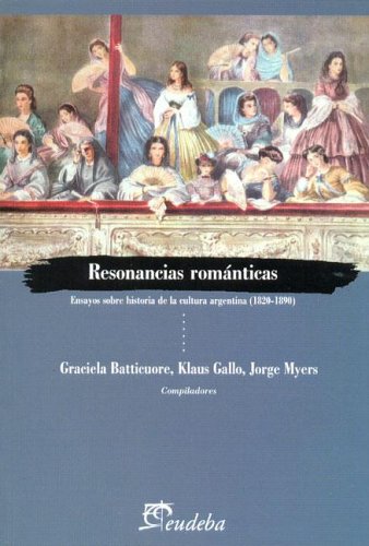 9789502314242: Resonancias Romanticas: Ensayos Sobre Historia de La Cultura Argentina, 1820-1890 (Spanish Edition)
