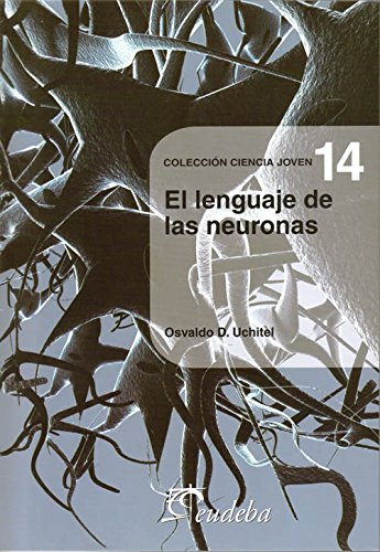 Imagen de archivo de El Lenguaje De Las Neuronas (n14) - Uchitel, Osvaldo D. (p a la venta por Libros del Mundo