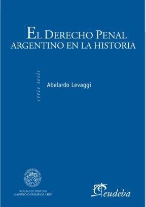 Imagen de archivo de El Derecho Penal Argentino En La Historia, De Abelardo Levaggi., Vol. 1. Editorial Eudeba, Tapa Blanda En Espa ol a la venta por Libros del Mundo