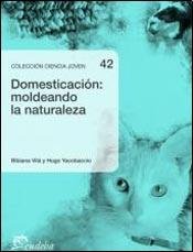 Imagen de archivo de domesticacion moldeando la naturaleza vila yacobaccio a la venta por DMBeeBookstore