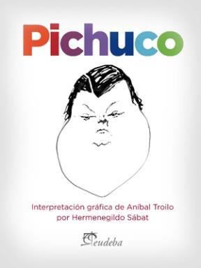 Stock image for Pichuco : interpretacin grfica de Anbal Troilo por Hermenegildo Sbat for sale by SoferBooks
