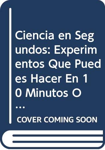 9789502407487: Ciencia en Segundos: Experimentos Que Puedes Hacer En 10 Minutos O Menos / Science in Seconds (Coleccion)