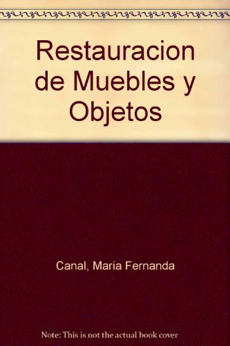 Restauracion de Muebles y Objetos (Spanish Edition) - Maria Fernanda Canal