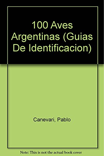 Beispielbild fr 100 Aves Argentinas (Guias De Identificacion) zum Verkauf von medimops