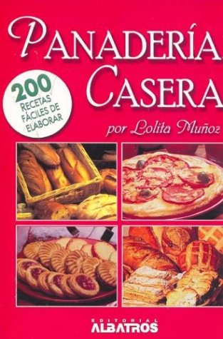 Panaderia Casera : 200 Recetas faciles de elaborar / Homemade Bread: 200 Recetas  faciles de elaborar (Spanish Edition) - Lolita Munoz: 9789502410364 -  AbeBooks