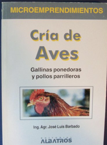 Imagen de archivo de Cria de aves : Gallinas ponedoras y pollos parrilleros / Raising Birds (Spanish Edition) a la venta por ThriftBooks-Atlanta