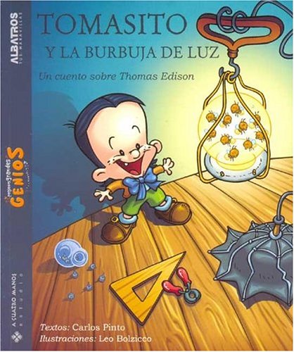 Tomas Y La Burbuja De Luz/ Thomas And the Light Bubble: Un Cuento Sobre Thomas Edison (Pequenos Grandes Genios) (Spanish Edition) (9789502410821) by Pinto, Carlos; Bolzicco, Leonardo