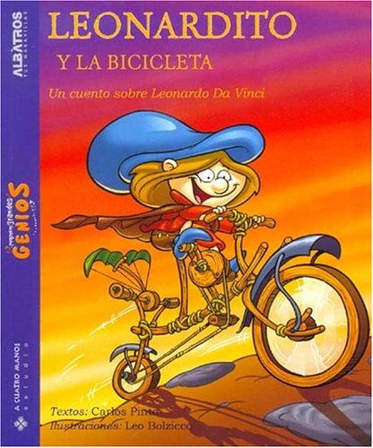 Leonardito Y La Bicicleta/ Leonardo, And the Bycicle: Un Cuento Sobre Leonardo Da Vinci (Pequenos Grandes Genios) (Spanish Edition) (9789502410838) by Pinto, Carlos; Bolzicco, Leonardo