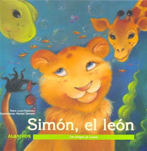 Simon, El Leon/ Simon, the Lion (Los Amigos De Juana) (Spanish Edition) (9789502411101) by Lucie Papineau