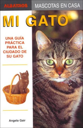 Imagen de archivo de Mi Gato/ My Cat: Una Guia Practica Para El Cuidado De Su Gato / a Practical Guide for the Care of Your Cat (Mascotas En Casa / House Pets) (Spanish Edition) a la venta por Better World Books