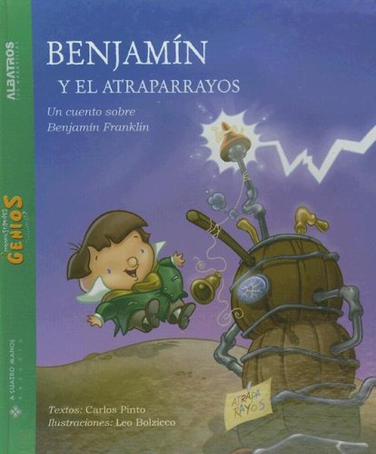 Benjamin y el atraparrayos/ Benjamin and the Lightning Rod (Pequenos Grandes Genios) (Spanish Edition) (9789502411392) by Carlos Pinto; Leonardo Bolzicco