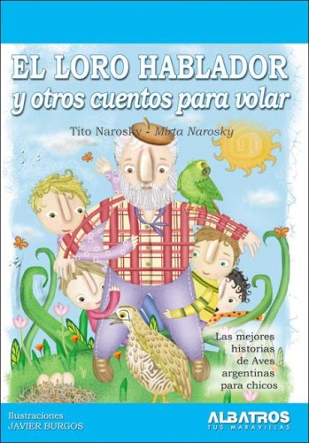 Stock image for El Loro hablador y otros cuentos/ The Talking Parrot and Other Stories: Las Mejores Historias De Aves Para Chicos/ The Best Bird Stories for Children . Edition) (Cuentos Para Volar/ Stories to Fly) for sale by mountain