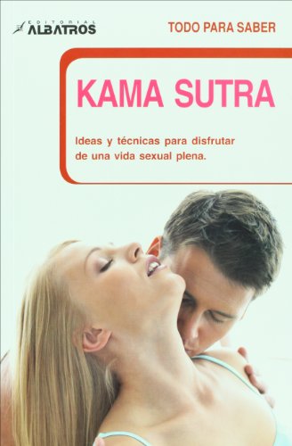 9789502411606: Kama sutra: Ideas Y Tecnicas Para Disfrutar De Una Vida Sexual Plena (Todo Para Saber) (Spanish Edition)
