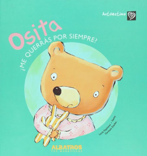 Imagen de archivo de Osita me querras para siempre? (Autoestima / Self Esteem) (Spanish Edition) a la venta por Ergodebooks