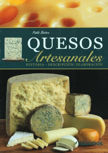 9789502412634: Quesos artesanales / Artisan Cheeses: Historia, descripcion y elaboracion / History, Description and Production