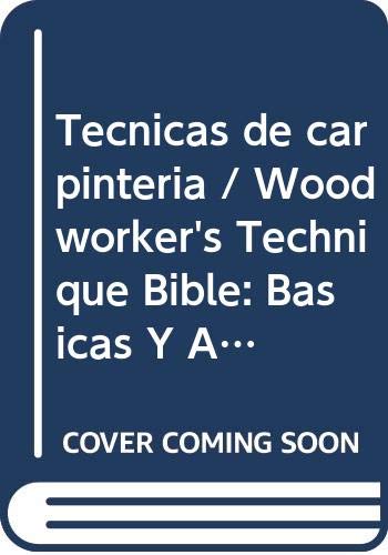 9789502412818: Tecnicas de carpinteria / Woodworker's Technique Bible: Basicas Y Avanzadas / Basic and Advanced