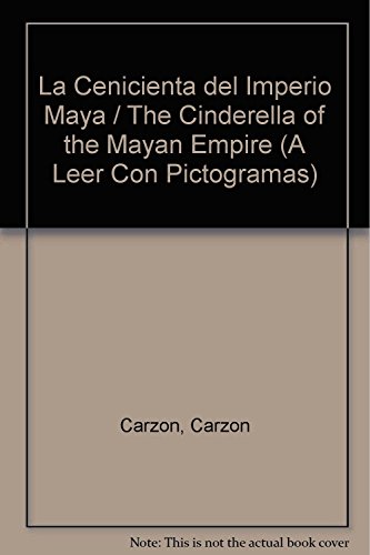 Imagen de archivo de La Cenicienta del Imperio Maya / The Cinderella of the Mayan Empire (A Leer Con Pictogramas) (Spanish Edition) a la venta por HPB-Ruby