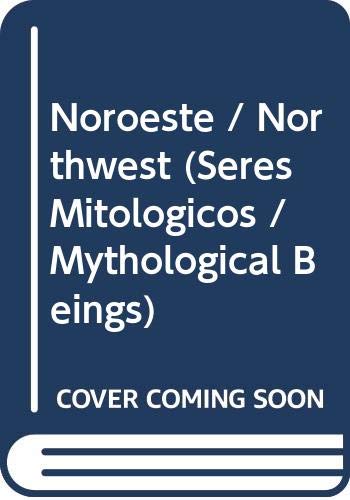 Imagen de archivo de Noroeste / Northwest (Seres Mitologicos / Mythological Beings) (Spanish Edition) a la venta por mountain