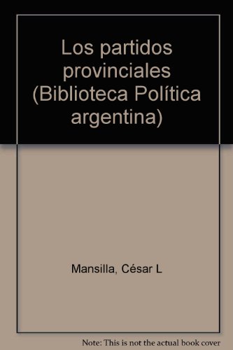 Imagen de archivo de Los partidos provinciales (Biblioteca Poltica argentina) a la venta por Stony Hill Books