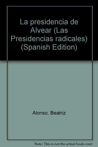 Imagen de archivo de La presidencia de Alvear (Las Presidencias radicales) a la venta por Zubal-Books, Since 1961