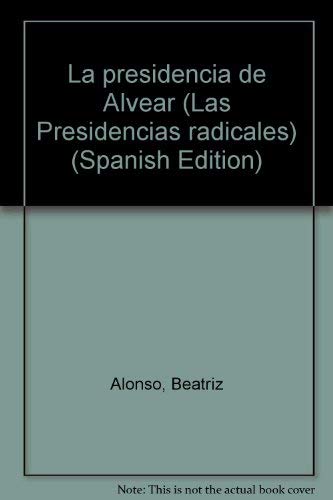 9789502500324: La presidencia de Alvear (Las Presidencias radicales) (Spanish Edition)