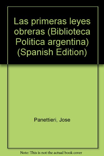 Imagen de archivo de Las primeras leyes obreras.-- ( Biblioteca Poltica Argentina ; 43 ) a la venta por Ventara SA