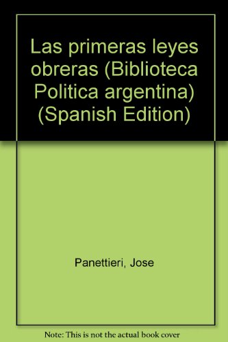 Stock image for Las primeras leyes obreras (Biblioteca Poli tica argentina) (Spanish Edition) for sale by dsmbooks