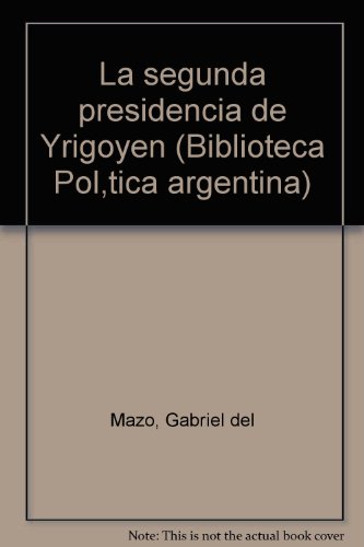 Beispielbild fr Las presidencias radicales : la segunda presidencia de Yrigoyen.-- ( Biblioteca Politica Argentina ; 52 ) zum Verkauf von Ventara SA
