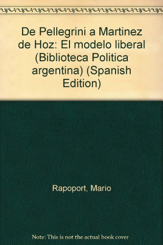 9789502500607: De Pellegrini a Martínez de Hoz: El modelo liberal (Biblioteca Política argentina) (Spanish Edition)