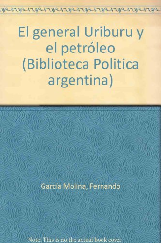 Stock image for El general Uriburu y el petro leo (Biblioteca Politica argentina) (Spanish Edition) for sale by dsmbooks