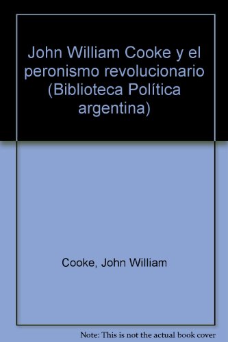 Stock image for John Willian Cooke y el peronismo revolucionario.-- ( Biblioteca Politica Argentina ; 99 ) for sale by Ventara SA