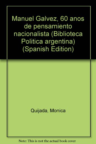 9789502501017: Manuel Gálvez, 60 años de pensamiento nacionalista (Biblioteca Política argentina) (Spanish Edition)