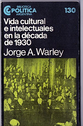 Beispielbild fr Vida cultural e intelectuales en la dcada de 1930.-- ( Biblioteca Poltica Argentina ; 130 ) zum Verkauf von Ventara SA