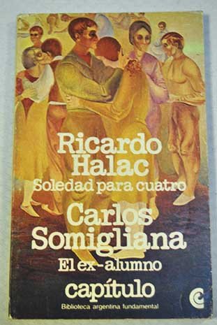 Beispielbild fr Soledad para cuatro (Capi?tulo. Biblioteca argentina fundamental) (Spanish Edition) zum Verkauf von SoferBooks