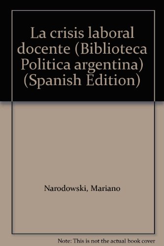 Imagen de archivo de La crisis laboral docente.-- ( Biblioteca Politica Argentina ; 232 ) a la venta por Ventara SA