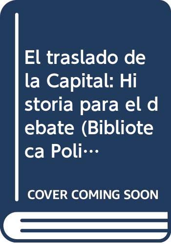 Imagen de archivo de El traslado de la capital : historia para el debate.-- ( Biblioteca Politica Argentina ; 249 ) a la venta por Ventara SA