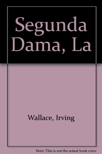 Segunda Dama, La (Spanish Edition) (9789502800073) by Irving Wallace