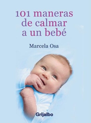 Beispielbild fr 101 maneras de calmar a un bebe marcela osa edgrijalbo v zum Verkauf von DMBeeBookstore