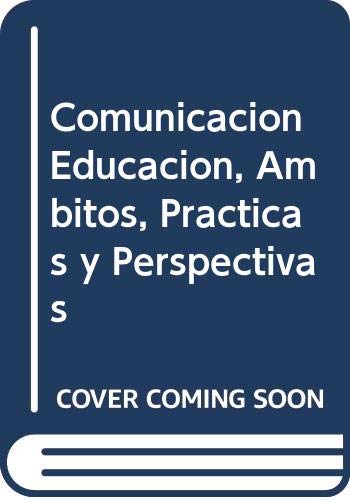 Stock image for Comunicacion Educacion, Ambitos, Practicas y Perspectivas (Spanish Edition) for sale by Iridium_Books