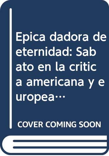 Stock image for Epica dadora de eternidad: Sa?bato en la cri?tica americana y europea (Spanish Edition) for sale by Iridium_Books