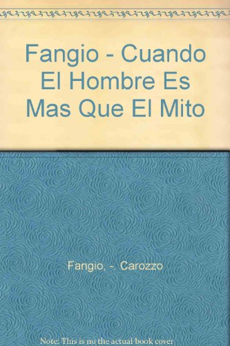Fangio - Cuando El Hombre Es Mas Que El Mito (Spanish Edition) (9789503701782) by Carozzo Fangio