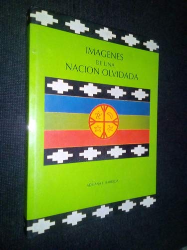 Imagen de archivo de Imagenes de Una Nacion Olvidada / Images of a Forgotten Nation (The Mapuches) a la venta por W. Lamm