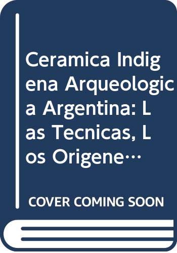 9789504380955: Ceramica Indigena Arqueologica Argentina: Las Tecnicas, Los Origenes, El Diseno